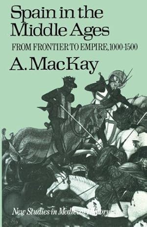 Seller image for Spain in the Middle Ages: From Frontier to Empire, 1000-1500: 8 (New Studies in Medieval History) for sale by WeBuyBooks