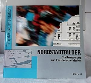Nordstadtbilder : Stadterneuerung und künstlerische Medien ; Projektdokumentation. Hrsg.: Stadt D...