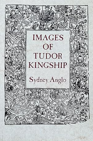 Seller image for Images of Tudor Kingship for sale by Object Relations, IOBA