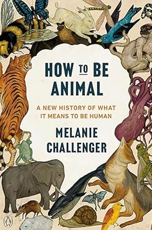 Image du vendeur pour How to Be Animal: A New History of What It Means to Be Human mis en vente par The Anthropologists Closet