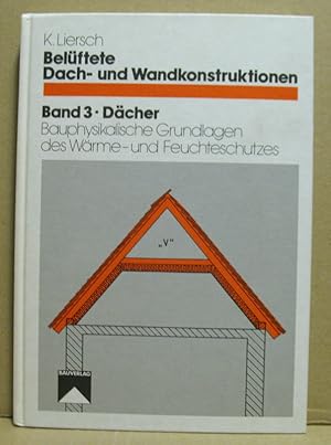 Belüftete Dach- und Wandkonstruktionen. Band 3: Dächer. Bauphysikalische Grundlagen des Wärme- un...