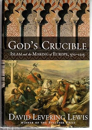 God's Crucible: Islam and the Making of Europe, 570-1215