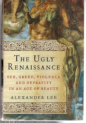 Imagen del vendedor de The Ugly Renaissance: Sex, Greed, Violence and Depravity in an Age of Beauty a la venta por EdmondDantes Bookseller