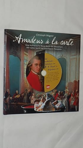 Bild des Verkufers fr Amadeus  la carte: Eine kulinarische Reise durch die Mozartzeit. Mit vielen leicht nachkochbaren Rezepten. zum Verkauf von Versandantiquariat Ingo Lutter