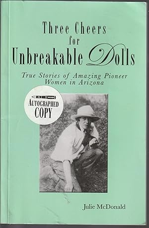 Three Cheers for Unbreakable Dolls: True Stories of Amazing Pioneer Women in Arizona