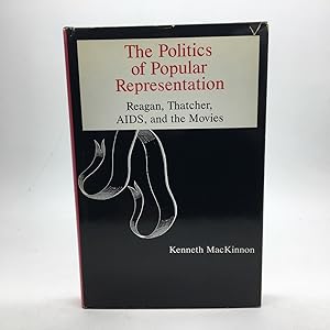 Seller image for THE POLITICS OF POPULAR REPRESENTATION: REAGAN, THATCHER, AIDS, AND THE MOVIES. for sale by Any Amount of Books