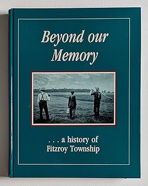 Beyond Our Memory: A History of Fitzroy Township