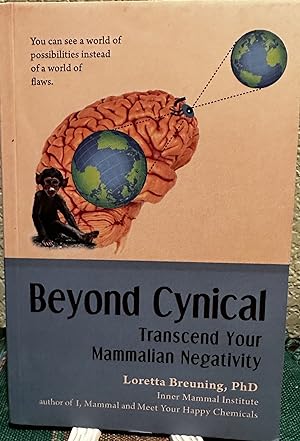 Image du vendeur pour Beyond Cynical: Transcend Your Mammalian Negativity mis en vente par Crossroads Books