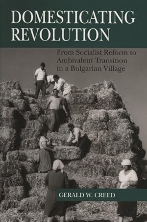 Seller image for Domesticating Revolution : From Socialist Reform to Ambivalent Transition in a Bulgarian Village for sale by GreatBookPricesUK