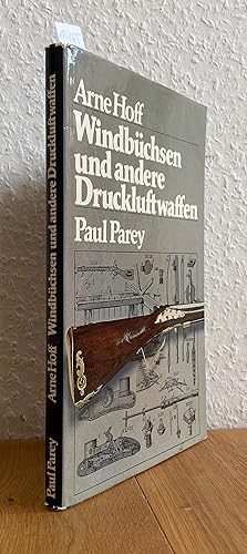 Windbüchsen und andere Druckluftwaffen. Für die deutsche Ausgabe vom Verfasserbearbeitet. Aus dem...