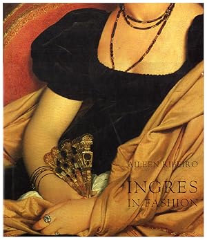 Ingres in Fashion: Representations of Dress and Appearance in Ingres`s Images of Women