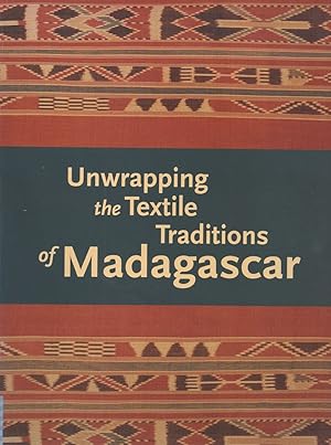 Unwrapping The Textile Traditions Of Madagascar (UCLA FMCH Textile Series)