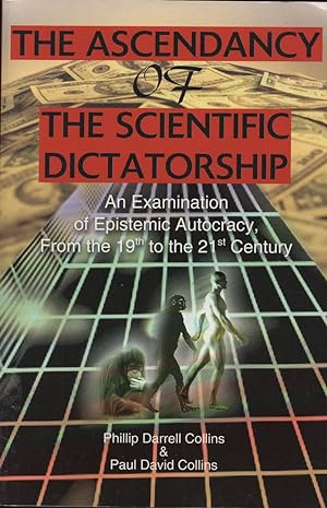 Bild des Verkufers fr The Ascendancy of the Scientific Dictatorship: An Examination of Epistemic Autocracy, From the 19th to the 21st Century zum Verkauf von Birkitt's Books