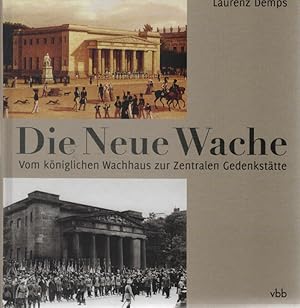 Bild des Verkufers fr Die Neue Wache : vom kniglichen Wachhaus zur zentralen Gedenksttte ; [Einzelverffentlichung des Landesarchivs Berlin]. Laurenz Demps zum Verkauf von Schrmann und Kiewning GbR