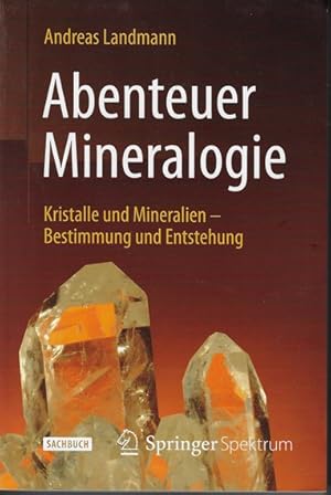 Imagen del vendedor de Abenteuer Mineralogie : Kristalle und Mineralien - Bestimmung und Entstehung. Sachbuch a la venta por Versandantiquariat Sylvia Laue