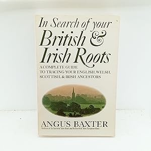 Seller image for In Search of Your British and Irish Roots: A Complete Guide to Tracing Your English, Welsh, Scottish, Irish Ancestors for sale by Cat On The Shelf