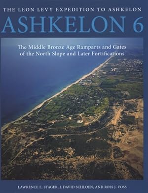 Seller image for Ashkelon 6 : The Middle Bronze Age Ramparts and Gates of the North Slope and Later Fortifications for sale by GreatBookPrices