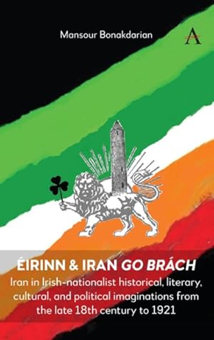 Imagen del vendedor de irinn & Iran Go Brch : Iran in Irish-nationalist Historical, Literary, Cultural, and Political Imaginations from the Late 18th Century to 1921 a la venta por GreatBookPrices