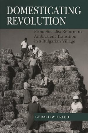Seller image for Domesticating Revolution : From Socialist Reform to Ambivalent Transition in a Bulgarian Village for sale by GreatBookPrices