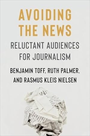 Immagine del venditore per Avoiding the News : Reluctant Audiences for Journalism venduto da GreatBookPrices