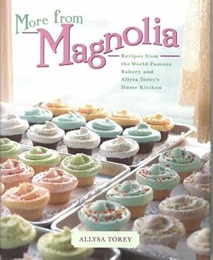 More From Magnolia: Recipes from the World Famous Bakery and Allysa Torey's Home Kitchen