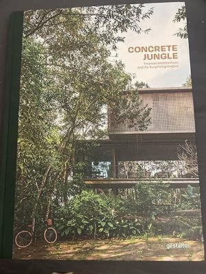 Concrete jungle. Tropical architecture and its surprising origins. Edited by Robert Klanten and M...