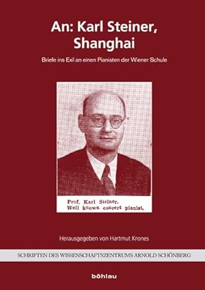 Bild des Verkufers fr An: Karl Steiner, Shanghai: Briefe ins Exil an einen Pianisten der Wiener Schule. (Schriften des Wissenschaftszentrums Arnold Schnberg, Band 4) : Briefe ins Exil an einen Pianisten der Wiener Schule. zum Verkauf von AHA-BUCH