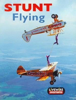 Bild des Verkufers fr Livewire Investigates Stunt Flying (Livewires) zum Verkauf von WeBuyBooks 2