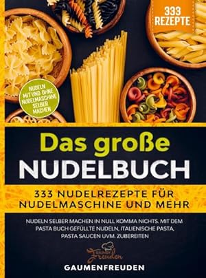 Imagen del vendedor de Das groe Nudelbuch  333 Nudelrezepte fr Nudelmaschine und mehr : Nudeln selber machen in null Komma nichts. Mit dem Pasta Buch gefllte Nudeln, italienische Pasta, Pasta Saucen uvm. zubereiten a la venta por AHA-BUCH GmbH