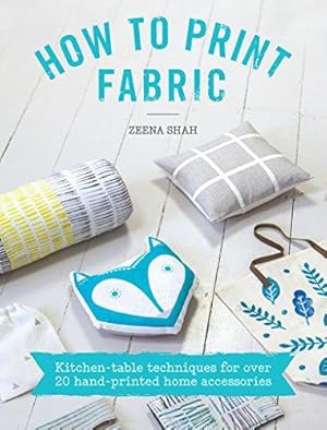 Bild des Verkufers fr How To Print Fabric: Kitchen-table techniques for over 20 hand-printed home accessories zum Verkauf von WeBuyBooks