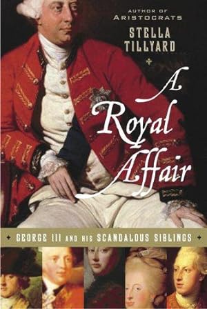 Image du vendeur pour A Royal Affair: George III And His Scandalous Siblings mis en vente par WeBuyBooks