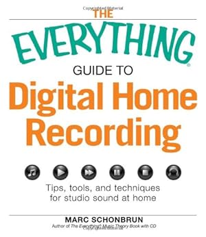 Bild des Verkufers fr The Everything Guide to Digital Home Recording: Tips, Tools, and Techniques for Studio Sound at Home (Everything (Music)) zum Verkauf von WeBuyBooks