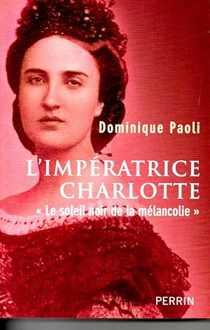 L'impératrice Charlotte. "Le soleil noir de la mélancolie"