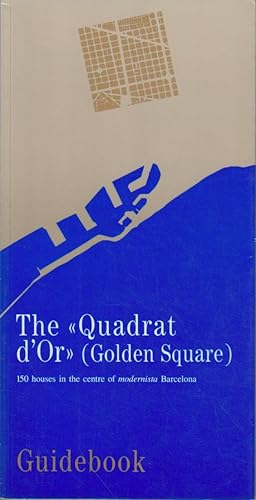 Quadrat d' or the (golden square). Guidebook. 150 houses in the centre of modernista Barcelona.