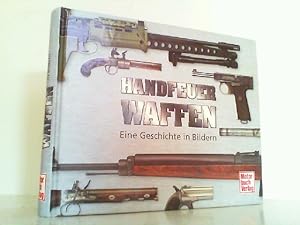 Seller image for Handfeuerwaffen - Eine Bildergeschichte. for sale by Antiquariat Ehbrecht - Preis inkl. MwSt.