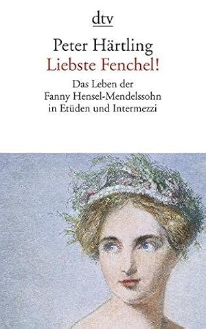 Imagen del vendedor de Liebste Fenchel!: Das Leben der Fanny Hensel-Mendelssohn in Etüden und Intermezzi a la venta por WeBuyBooks