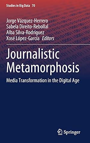 Image du vendeur pour Journalistic Metamorphosis: Media Transformation in the Digital Age: 70 (Studies in Big Data, 70) mis en vente par WeBuyBooks