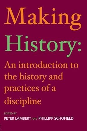 Bild des Verkufers fr Making History: An Introduction to the History and Practices of a Discipline zum Verkauf von WeBuyBooks