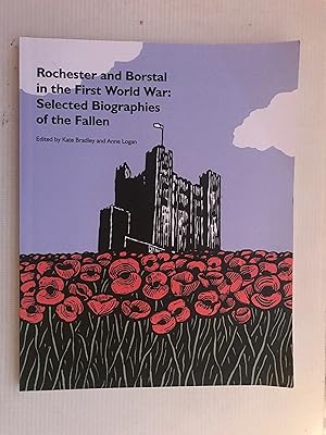 Rochester and Borstal in the First World War: Selected Biographies of the Fallen