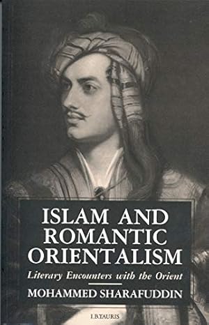 Seller image for Islam and Romantic Orientalism: Literary Encounters with the Orient for sale by WeBuyBooks