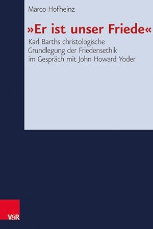 Bild des Verkufers fr Er ist unser Friede: Karl Barths christologische Grundlegung der Friedensethik im Gesprch mit John Howard Yoder (Forschungen zur Systematischen und . und kumenischen Theologie, Band 144) : Karl Barths christologische Grundlegung der Friedensethik im Gesprch mit John Howard Yoder zum Verkauf von AHA-BUCH