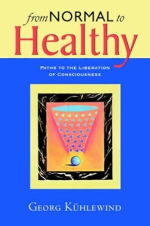Bild des Verkufers fr From Normal to Healthy: Paths to the Liberation of Consciousness zum Verkauf von WeBuyBooks