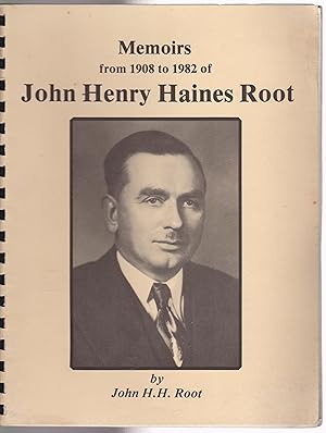 Memoirs from 1908 to 1982 of John Henry Haines Root