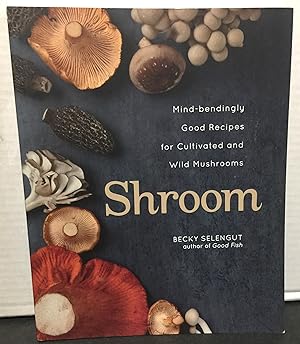 Imagen del vendedor de Shroom: mind-bendingly good recipes for culivated and wild mushrooms a la venta por Philosopher's Stone Books