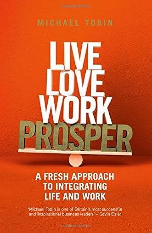 Bild des Verkufers fr Live, Love, Work, Prosper: A fresh approach to integrating life and work zum Verkauf von WeBuyBooks