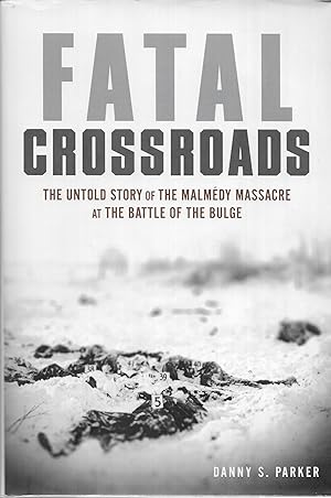 Fatal Crossroads: The Untold Story of the Malmedy Massacre at the Battle of the Bulge