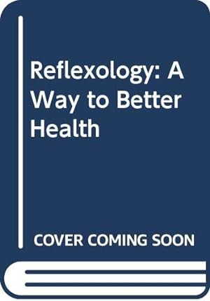 Seller image for Reflexology: A Way to Better Health for sale by WeBuyBooks 2