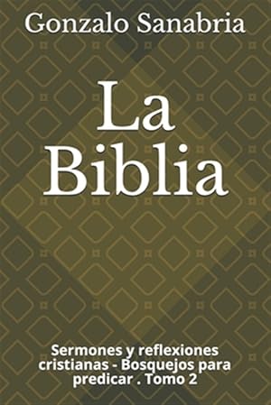 Seller image for La Biblia: Sermones y reflexiones cristianas - Bosquejos para predicar .2 -Language: spanish for sale by GreatBookPrices