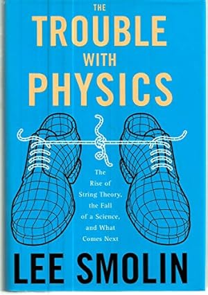 Image du vendeur pour The Trouble With Physics: The Rise of String Theory, the Fall of a Science, And What Comes Next mis en vente par ZBK Books