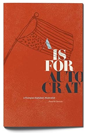 Seller image for A is for Autocrat: A Trumpian Alphabet, Illustrated for sale by ZBK Books